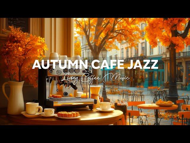 Living Jazz Moments & Soft Bossa Nova for Perfect Café Atmosphere ~ Autumn Jazz Music