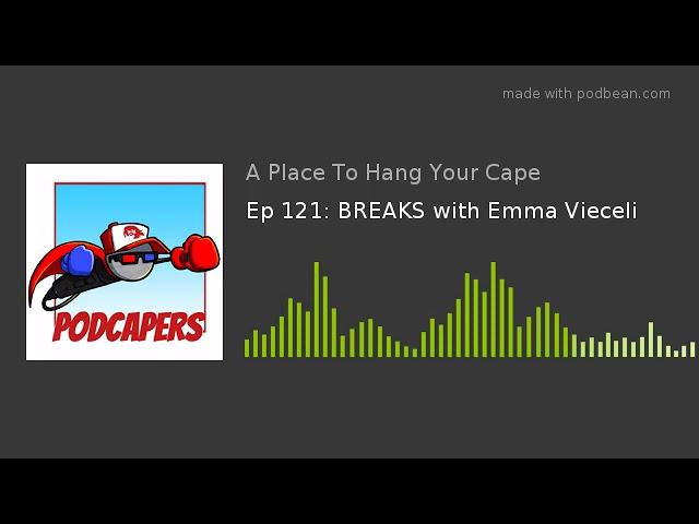 Ep 121: BREAKS with Emma Vieceli