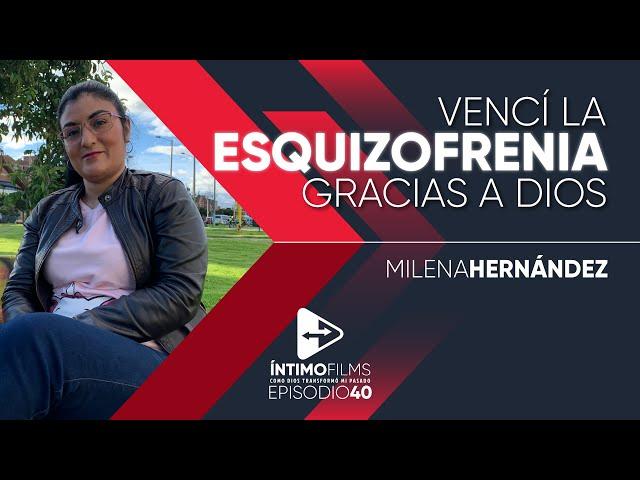 Mi testimonio | Milena Hernández | Dios me sacó de una cárcel llamada esquizofrenia