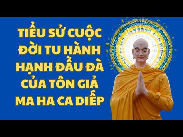 Tiểu sử cuộc đời tu hành hạnh đầu đà của Tôn giả Ma Ha Ca Diếp