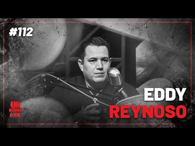 Un Round Más #112 Eddy Reynoso