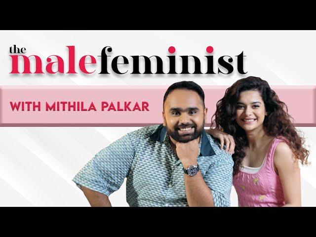 The Male Feminist ft. Mithila Palkar with Siddhaarth Aalambayan Ep 28