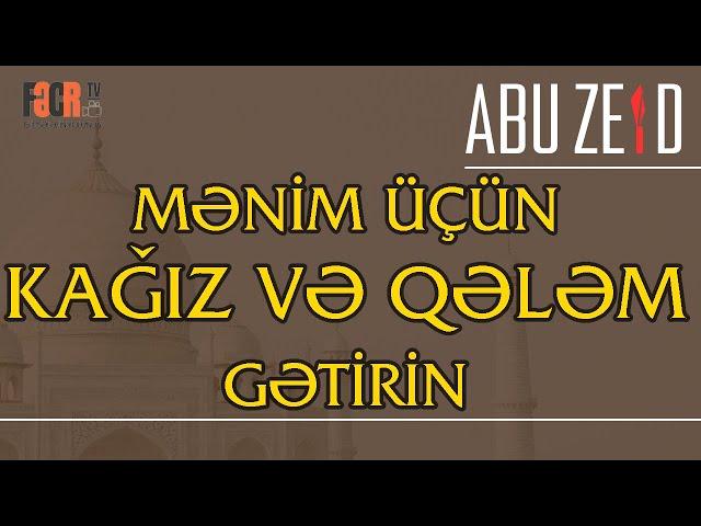 Mənim üçün Kağız Qələm gətirin - Abu Zeyd I Fəcr TV