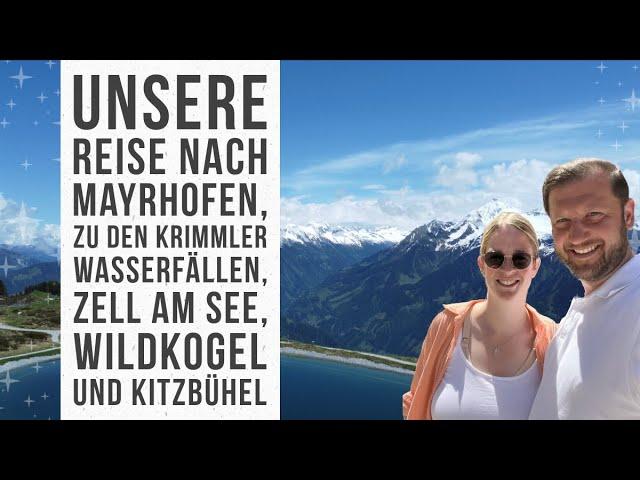 Unsere Reise nach Österreich (Mayrhofen, Krimmler Wasserfälle, Zell, Wildkogel und Kitzbühel) Sommer