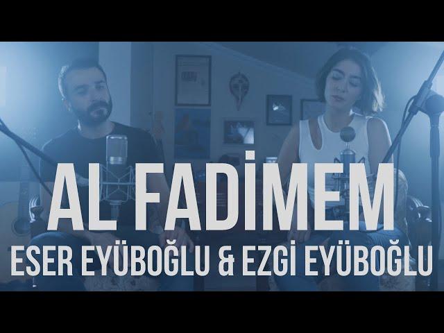 AL FADİMEM - Eser Eyüboğlu & Ezgi Eyüboğlu