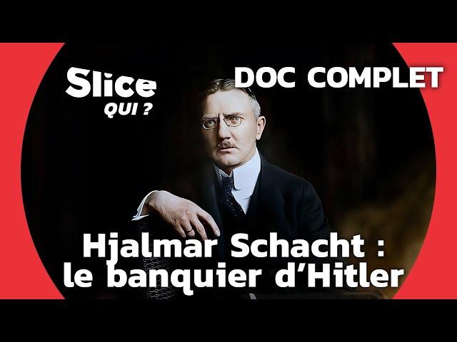 Hjalmar Schacht : L’économiste du nazisme | SLICE Qui ? | DOCUMENTAIRE COMPLET