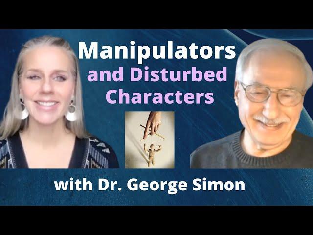 Manipulators and Disturbed Characters with Dr. George Simon | Ep. 45