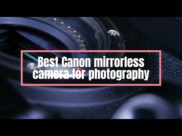 Top 5 Best Canon mirrorless camera for photography