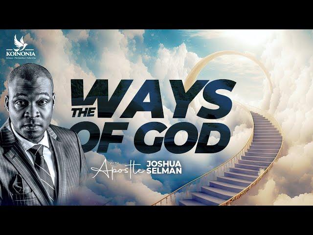 THE WAYS OF GOD WITH APOSTLE JOSHUA SELMAN 07||05||2023