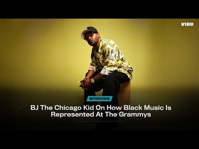 BJ The Chicago Kid On How Black Music Is Represented At The Grammys | VIBE