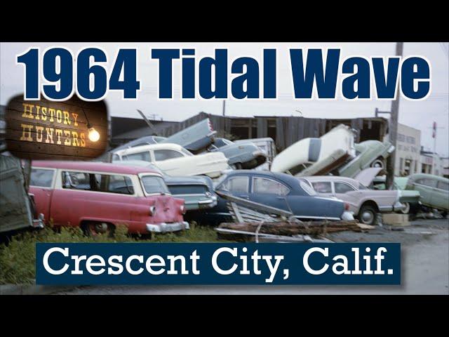 Crescent City & its Devastating 1964 Tsunami