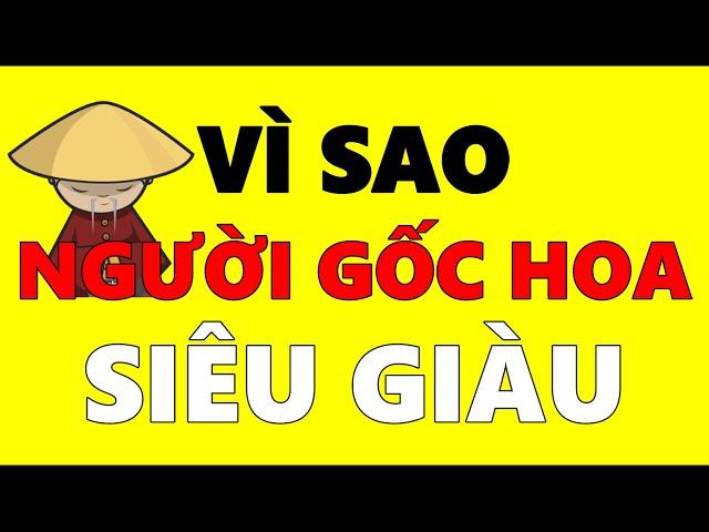 Vì sao Người Gốc Hoa trở nên SIÊU GIÀU!