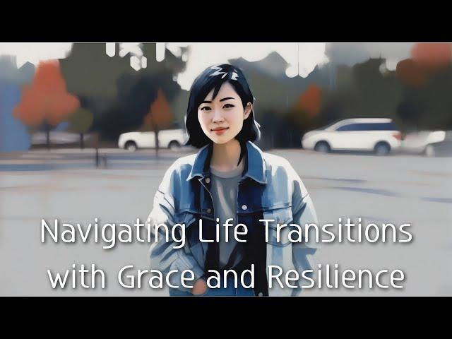 Navigating Life Transitions with Grace and Resilience #mind