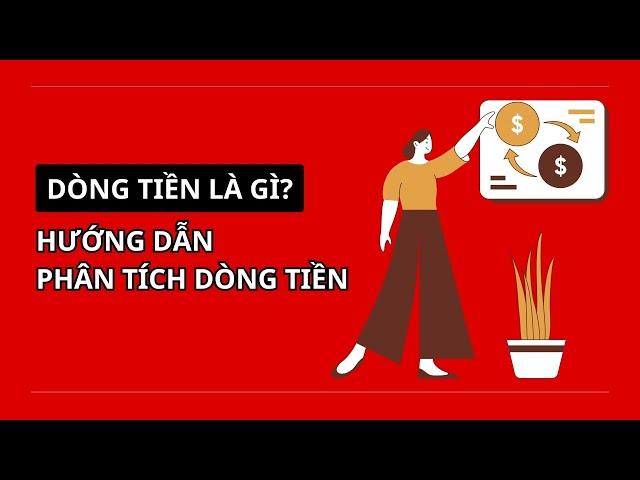 Dòng tiền là gì? Hướng dẫn phân tích dòng tiền.