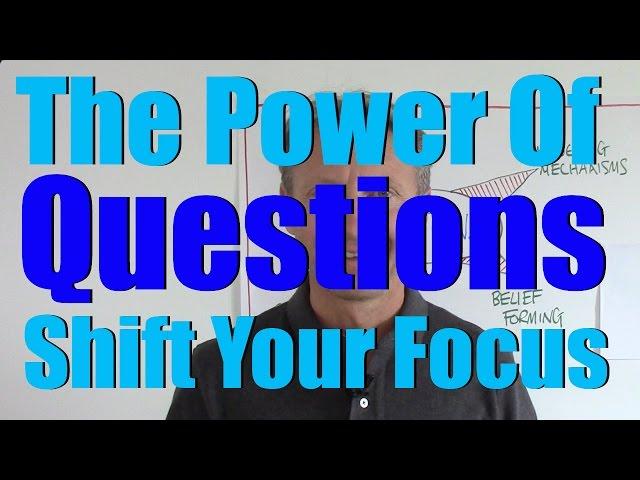 The Power of Questions: Shift Your Focus