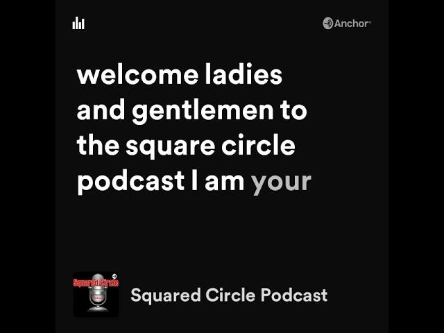 Welcome to the Squared Circle Podcast: The best podcast you ever heard with no gimmicks required!