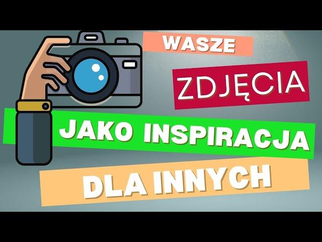 Wasze zdjęcia jako inspiracja dla innych :) Czyli o subskrybentach i ich zdjęciach