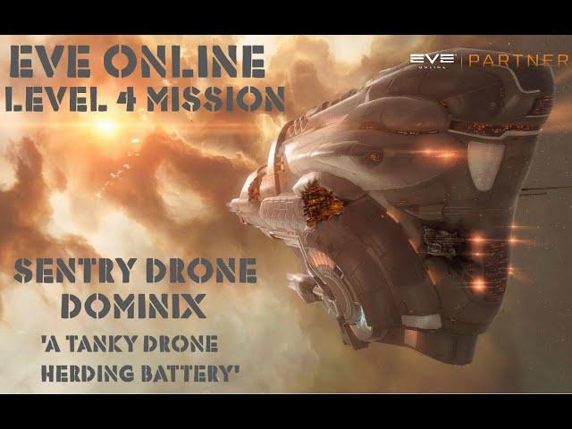 Eve Online Level 4 Mission Sentry Drone Dominix. 'A Tanky Drone Herding Battery.'