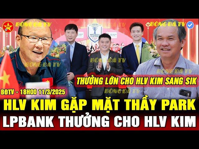 ĐTVN HỘI QUÂN, THẦY PARK XUẤT HIỆN CÙNG HLV KIM, LPBANK THƯỞNG LỚN, TÀI NĂNG NHÀ BẦU ĐỨC LÊN TIẾNG