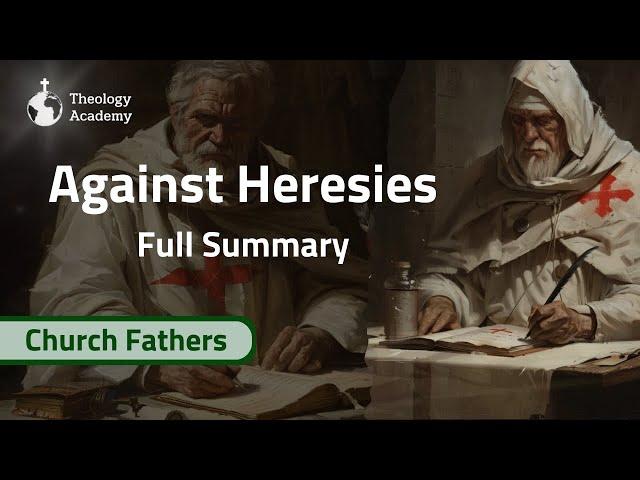 Irenaeus' Against Heresies Summarized | Church Fathers