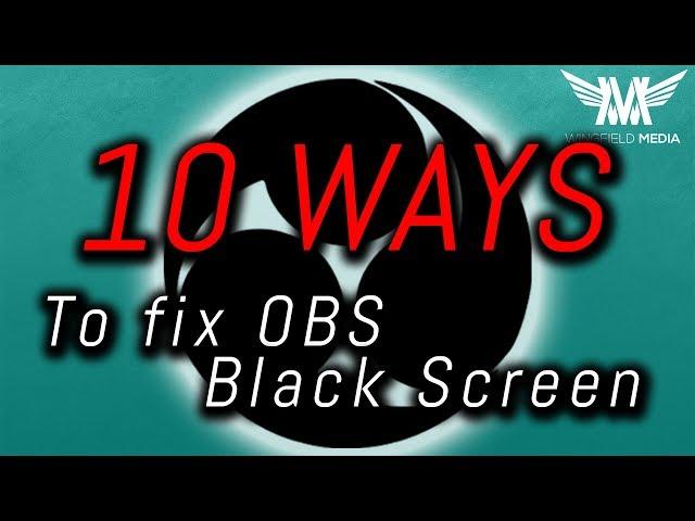 How to Fix OBS Black Screen in 2019 - 10 Potential Solutions!