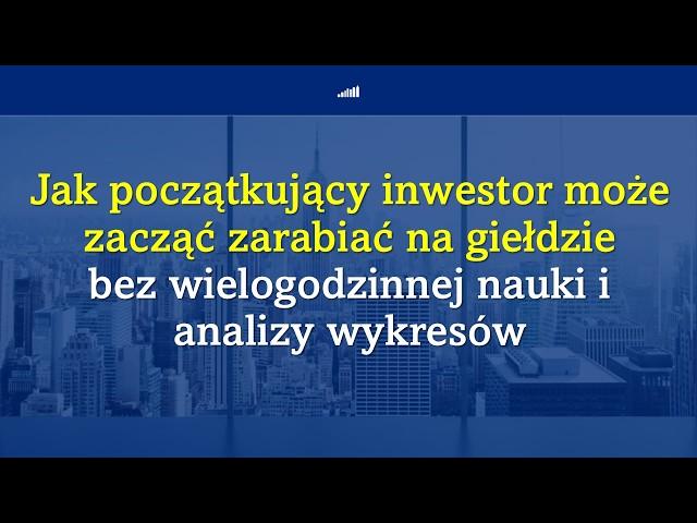 Jak początkujący inwestor może zarabiać na giełdzie bez wielogodzinnej nauki i analizy wykresów