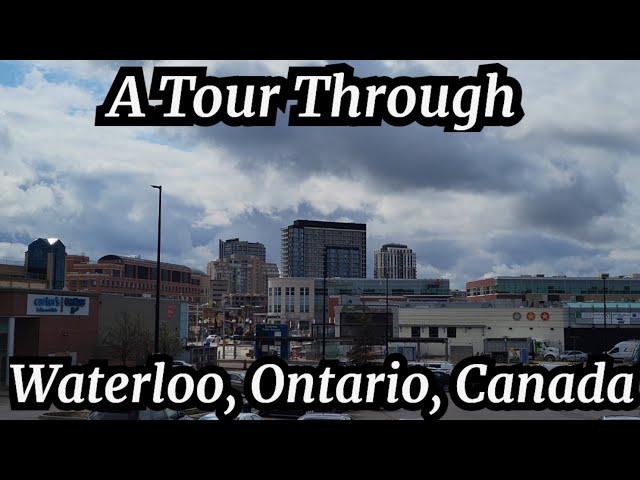 A Tour Through Waterloo, Ontario, Canada 