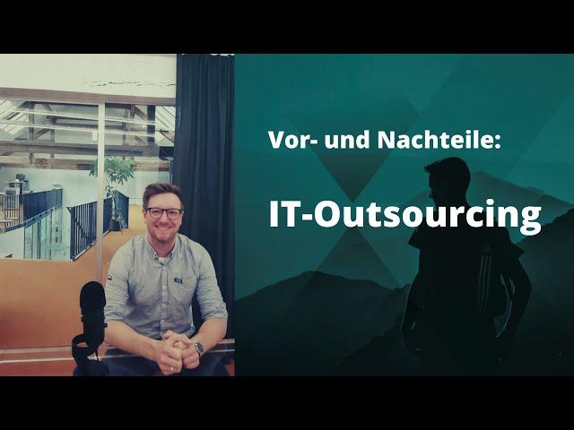 IT-Outsourcing, Part 1: Was ist IT-Outsourcing? Vor- und Nachteile!