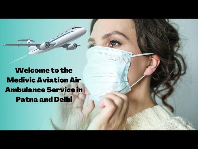 Grab Medivic Air Ambulance Service in Patna for Safe Air Rescue