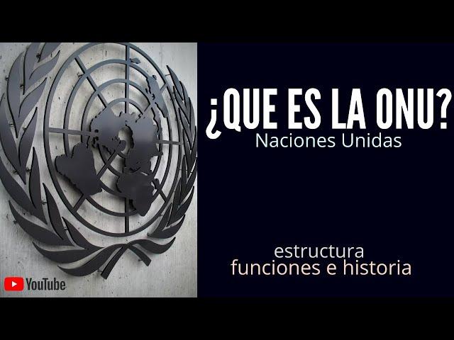 NACIONES UNIDAS | ¿QUE ES LA ONU? HISTORIA, ESTRUCTURA Y FUNCIONES