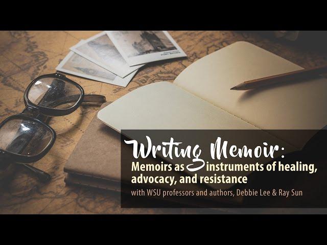 Writing Memoir: Memoirs as Instruments of Healing, Advocacy and Resistance