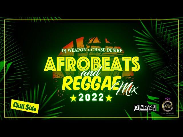 AFROBEATS & REGGAE MIX 2022 CHILL SIDE | DJ WEAPON X CHASE DESIRE | CKAY | WIZKID | BUJU | KOFFEE