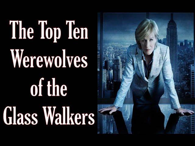 The Top Ten Werewolves of the Glass Walkers