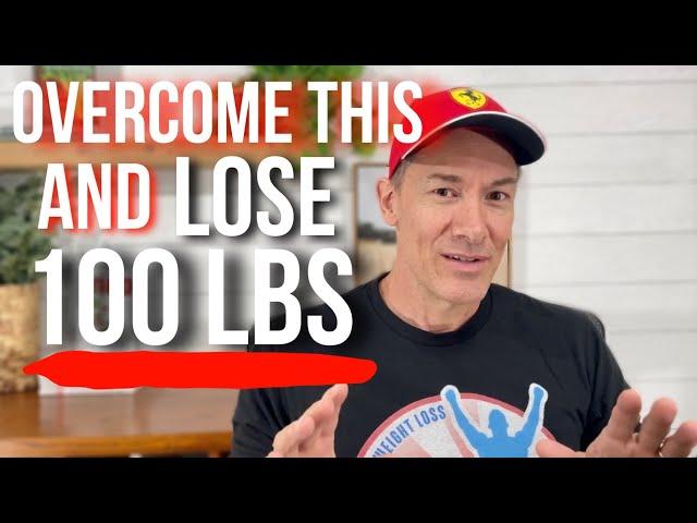 Overcome THIS And You Can Lose 100lbs In 6 Months