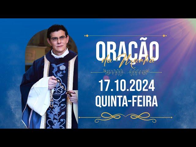 ORAÇÃO DA MANHÃ | 17/10/2024 |  @PadreManzottiOficial