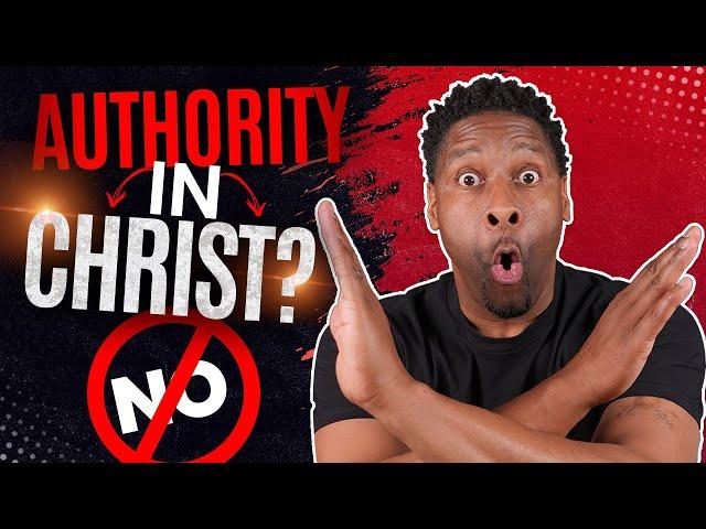 Christians DO NOT Have "Authority in Christ" the Way You May Think...Here's Why