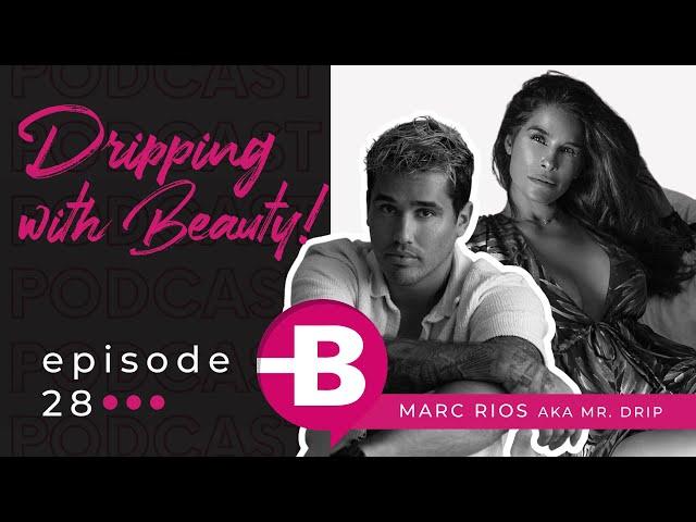 The Dr. Beauty Podcast Episode 28 -Dripping with Beauty! (Featuring Marc Rios AKA Mr. Drip)