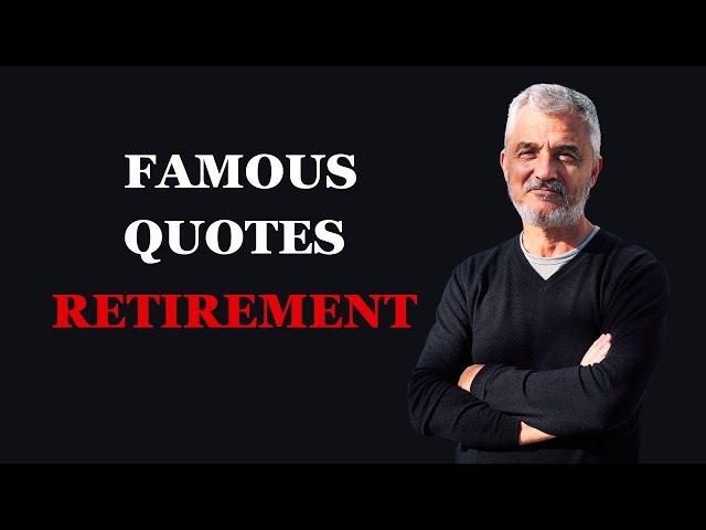 The Famous Quotes About Retirement | Inspiring Quotes for a Joyful Retirement | Fabulous Quotes