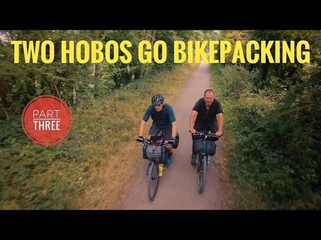 Two Hobos Go Bikepacking - Part Three