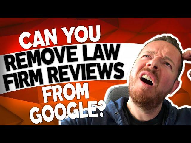 Can You Remove Reviews from Google Left by Non Law Firm Clients?