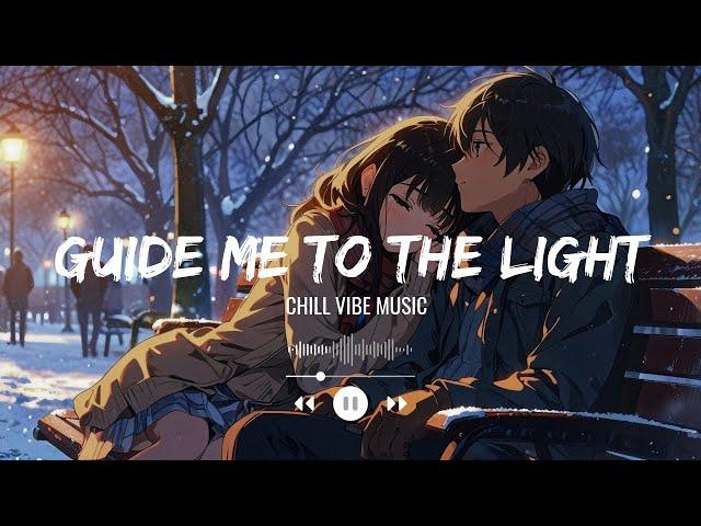 Chill Vibes | Guide Me To The Light | Chill vibe music