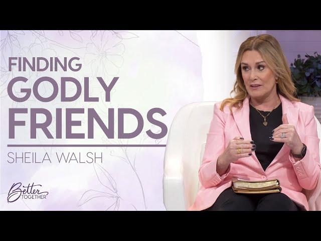 Sheila Walsh: Become the Godly Friend That You Are Looking For | Better Together on TBN