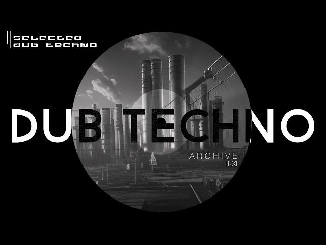 2Hr Dub Techno Mix | Melodic Deep House | Minimal Techno - ARCHIVE III-XIb