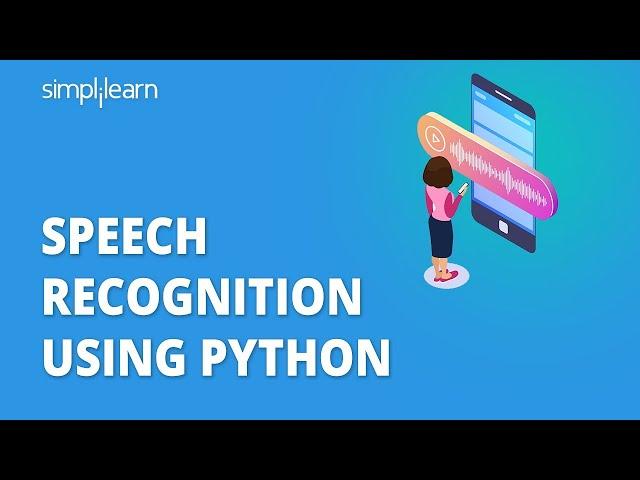 Speech Recognition Using Python | How Speech Recognition Works In Python | Simplilearn