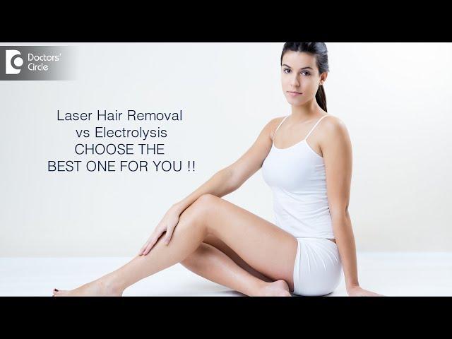 LASER HAIR REMOVAL VS. ELECTROLYSIS:  Know the Pros and Cons - Dr. Amee Daxini | Doctors' Circle