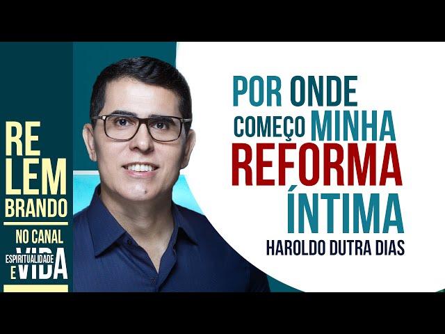 POR ONDE COMEÇO MINHA REFORMA ÍNTIMA