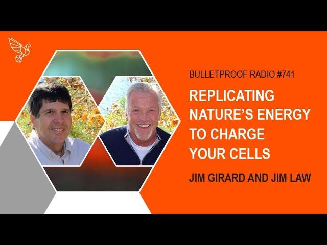 Replicating Nature’s Energy to Charge Your Cells – Jim Girard and Jim Law with Dave Asprey – #741