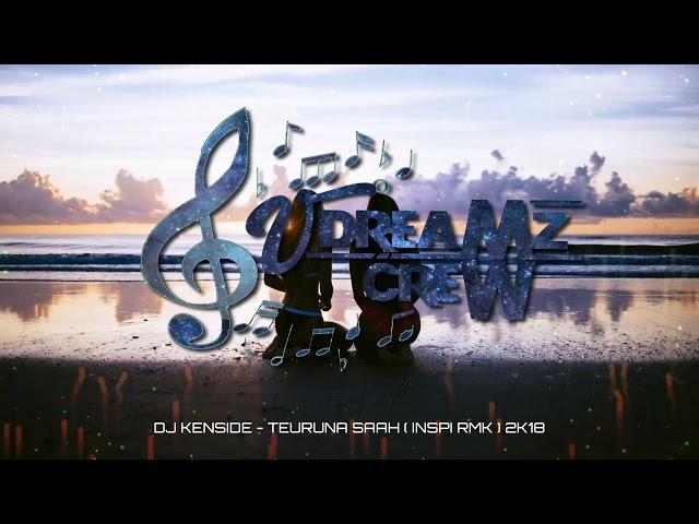 Teuruna Saah (Inspi RMK) 2018 | DJ Kenside