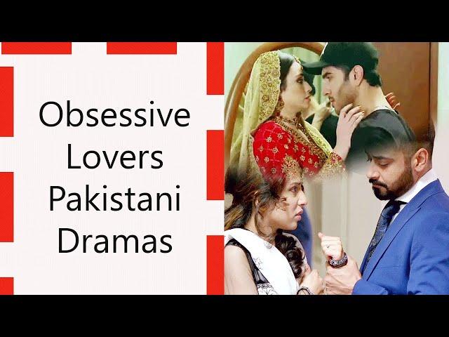 11 Top Obsessive Lovers Pakistani Dramas | Pakistani Dramas Where Male is Crazy about the Female