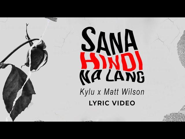 Kylu, Matt Wilson - sana hindi na lang (Official Lyric Video)